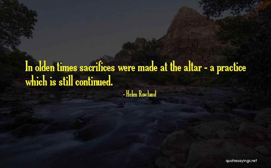 Olden Times Quotes By Helen Rowland Olden Times Quotes By Helen Rowland
