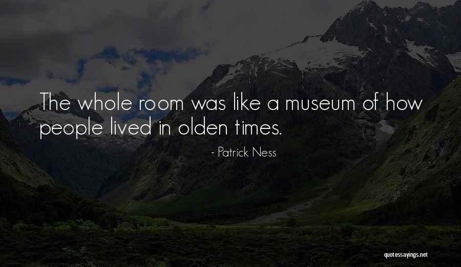 Olden Times Quotes By Patrick Ness Olden Times Quotes By Patrick Ness
