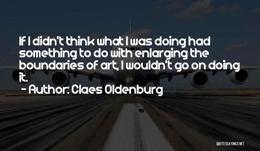 Oldenburg Quotes By Claes Oldenburg