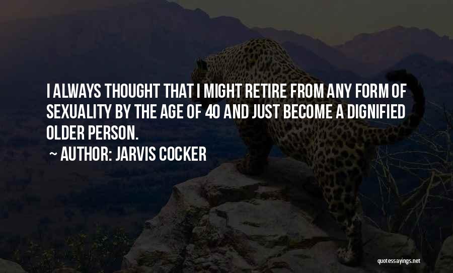 Older Age Quotes By Jarvis Cocker