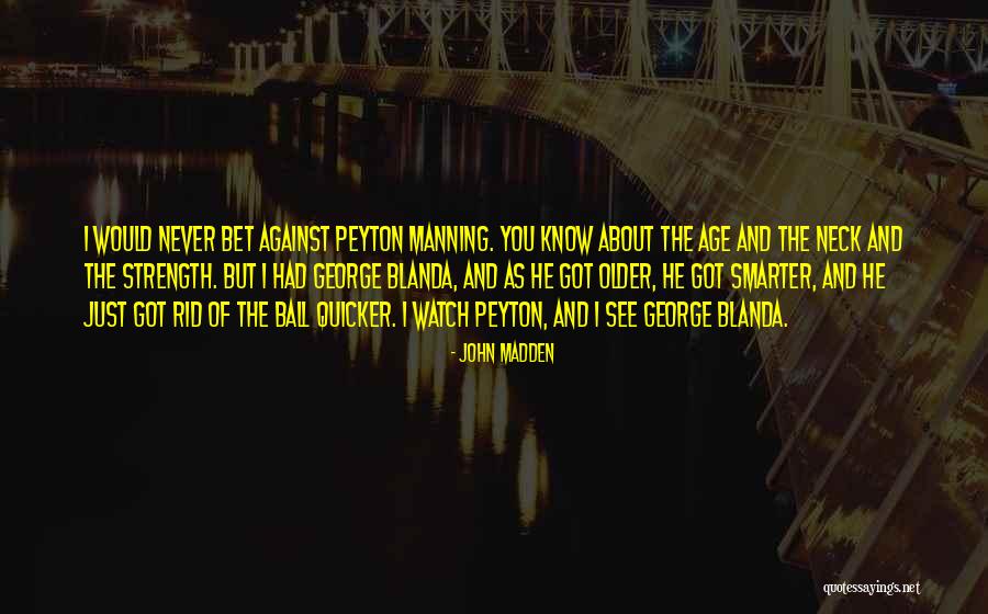 Older Age Quotes By John Madden Older Age Quotes By John Madden