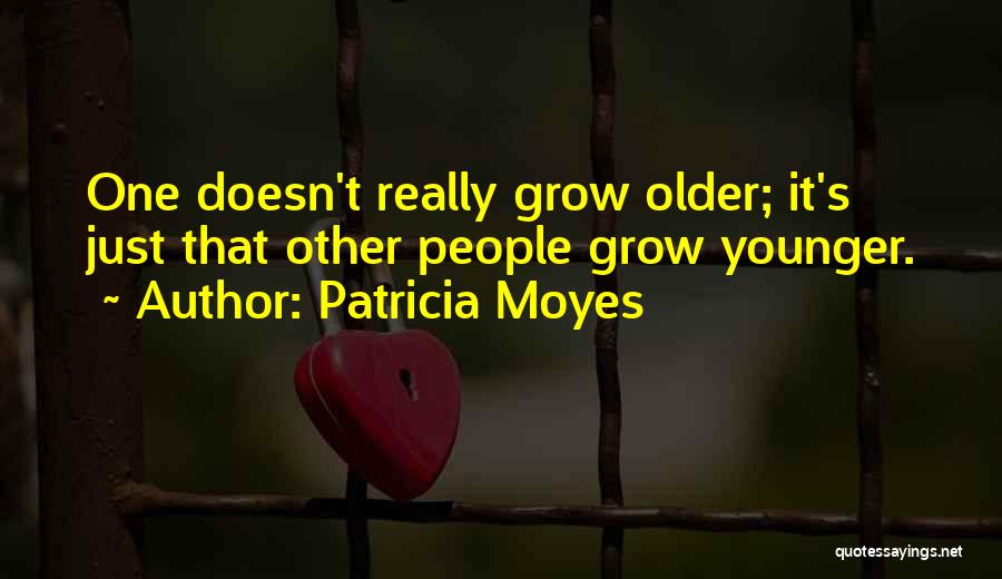 Older Age Quotes By Patricia Moyes