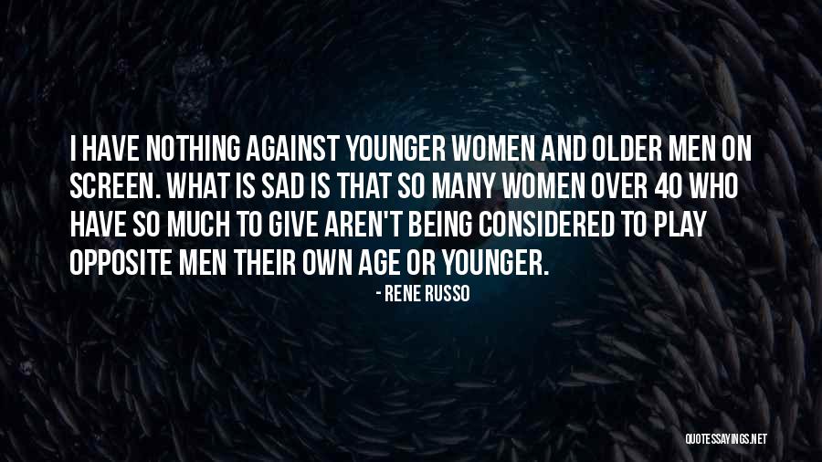 Older Age Quotes By Rene Russo Older Age Quotes By Rene Russo