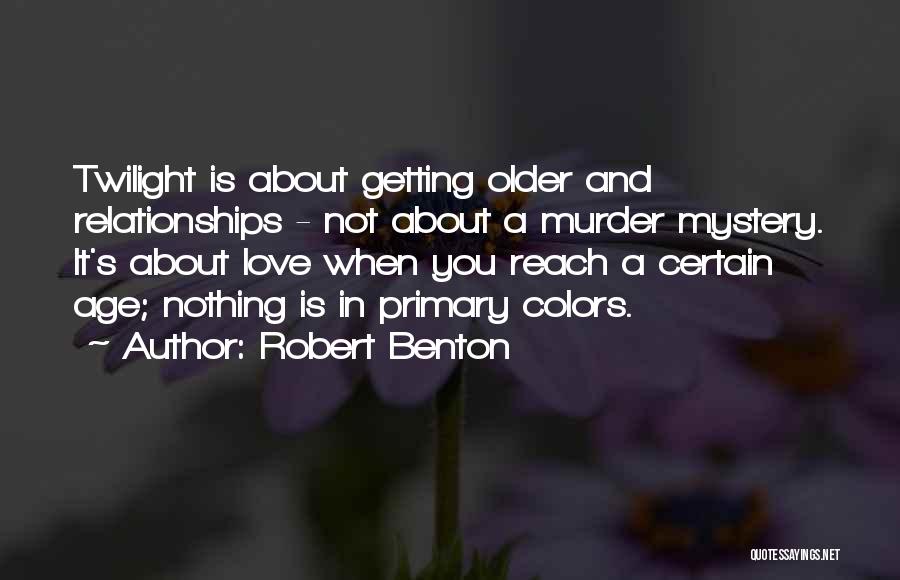 Older Age Quotes By Robert Benton