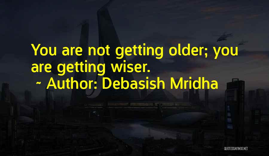 Older And Wiser Birthday Quotes By Debasish Mridha