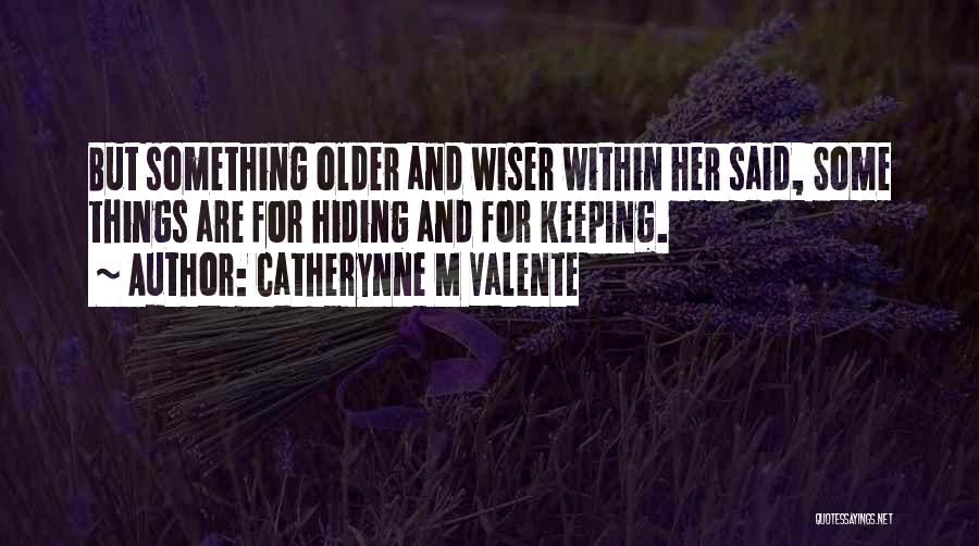 Older And Wiser Quotes By Catherynne M Valente