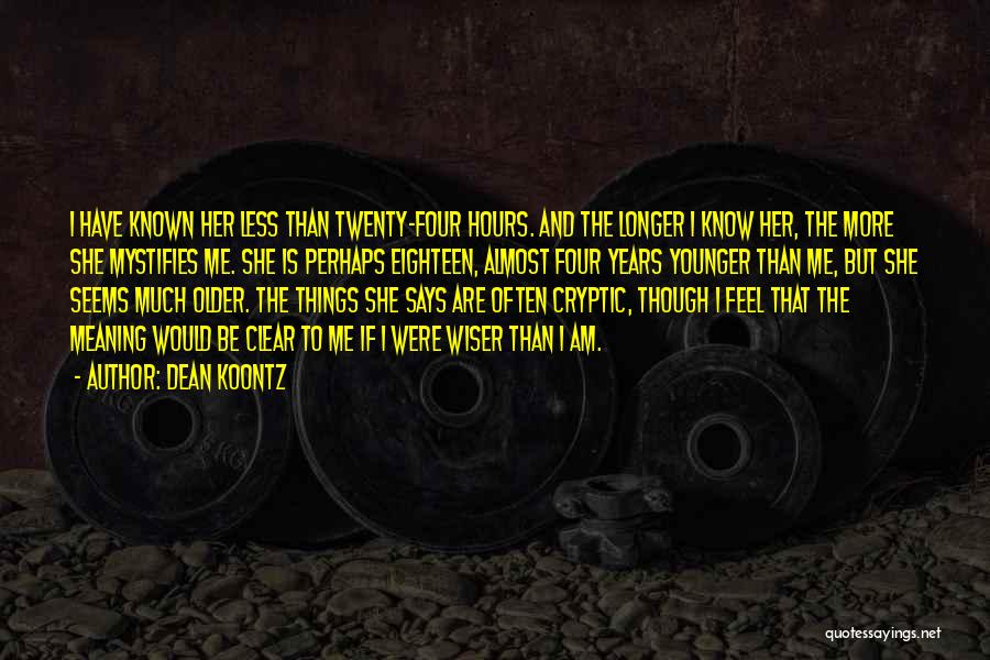 Older And Wiser Quotes By Dean Koontz