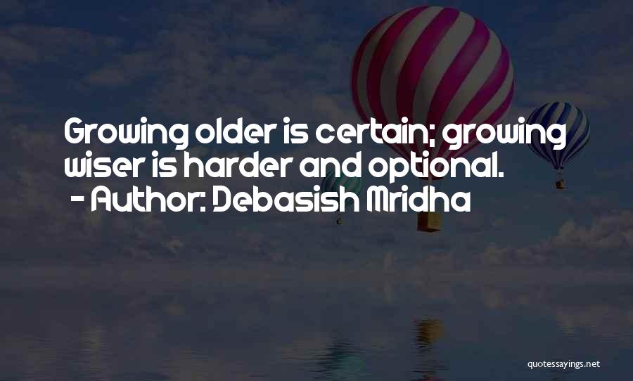 Older And Wiser Quotes By Debasish Mridha