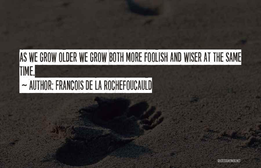 Older And Wiser Quotes By Francois De La Rochefoucauld