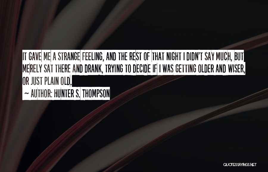 Older And Wiser Quotes By Hunter S. Thompson
