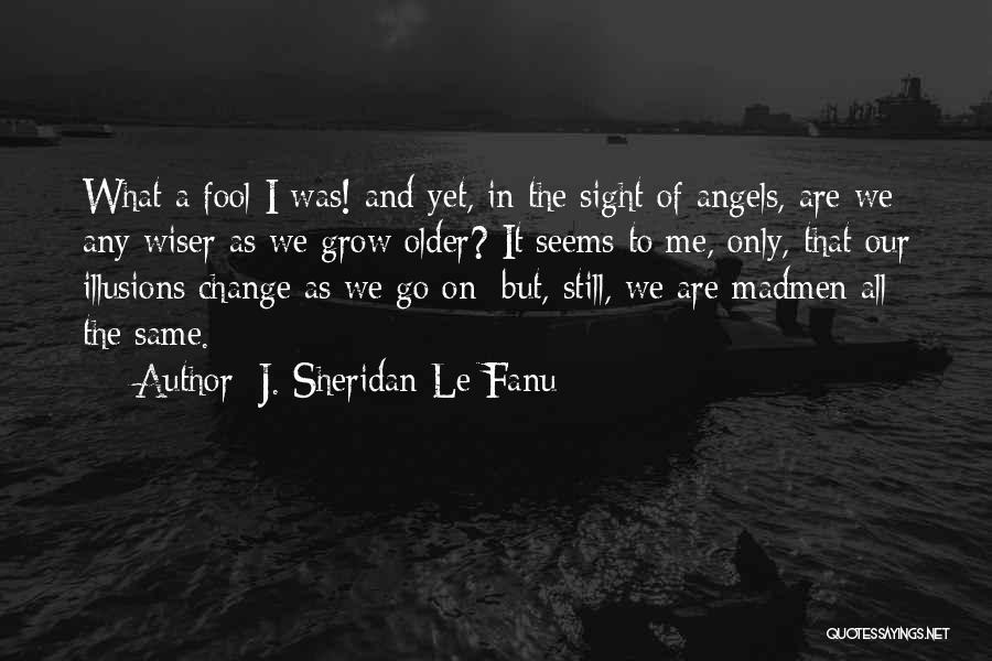 Older And Wiser Quotes By J. Sheridan Le Fanu