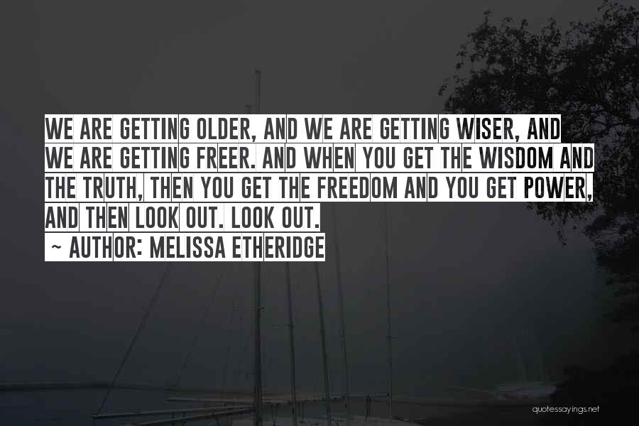 Older And Wiser Quotes By Melissa Etheridge