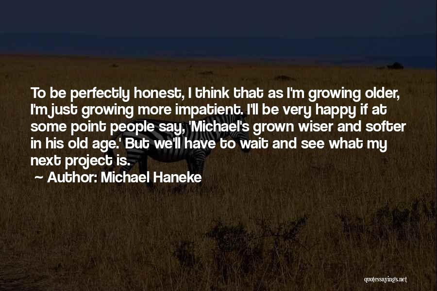 Older And Wiser Quotes By Michael Haneke