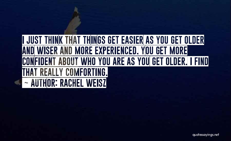 Older And Wiser Quotes By Rachel Weisz