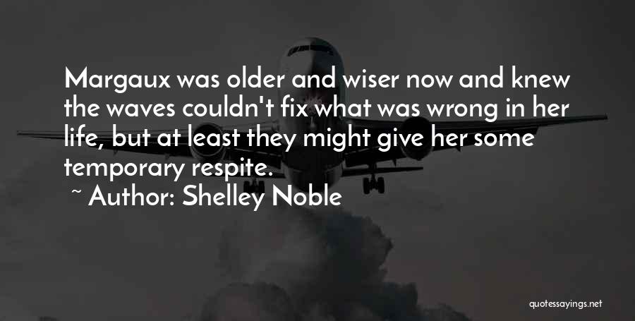 Older And Wiser Quotes By Shelley Noble