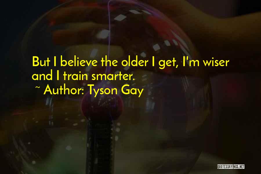 Older And Wiser Quotes By Tyson Gay