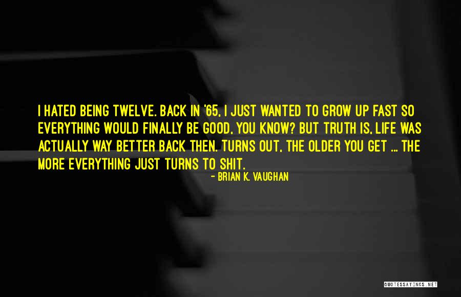 Older Being Better Quotes By Brian K. Vaughan Older Being Better Quotes By Brian K. Vaughan