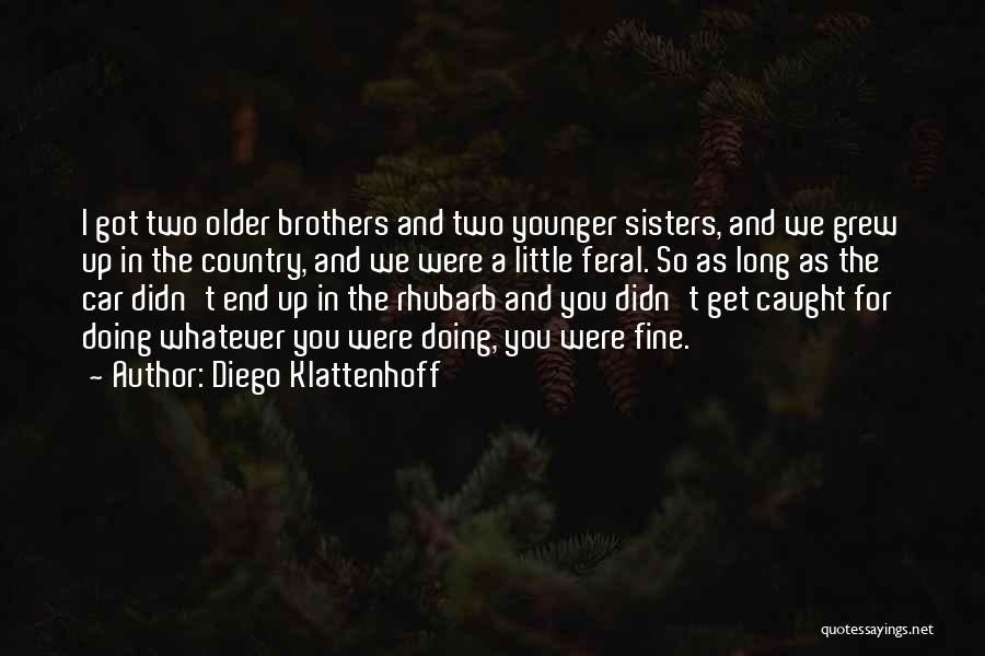 Older Brothers And Little Sisters Quotes By Diego Klattenhoff