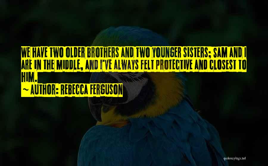 Older Brothers And Sisters Quotes By Rebecca Ferguson