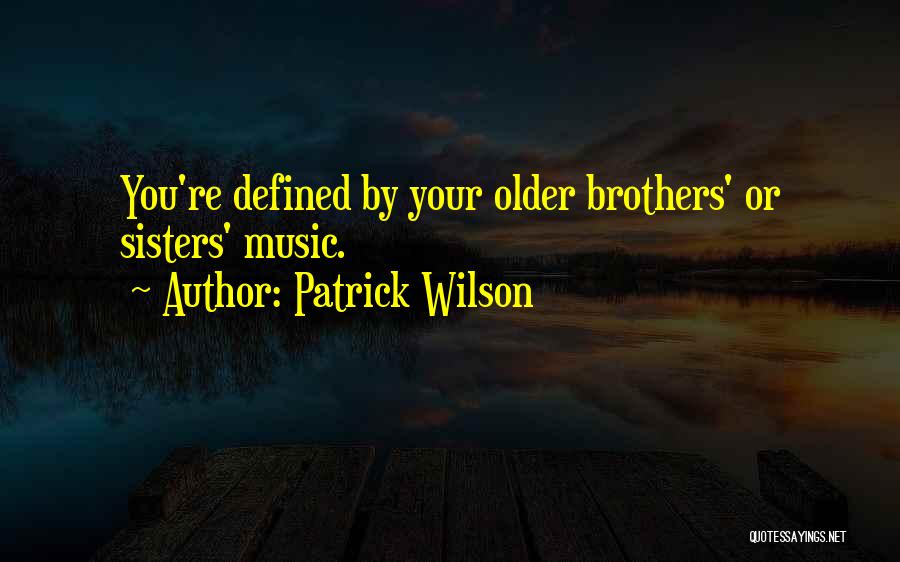 Older Brothers From Sisters Quotes By Patrick Wilson