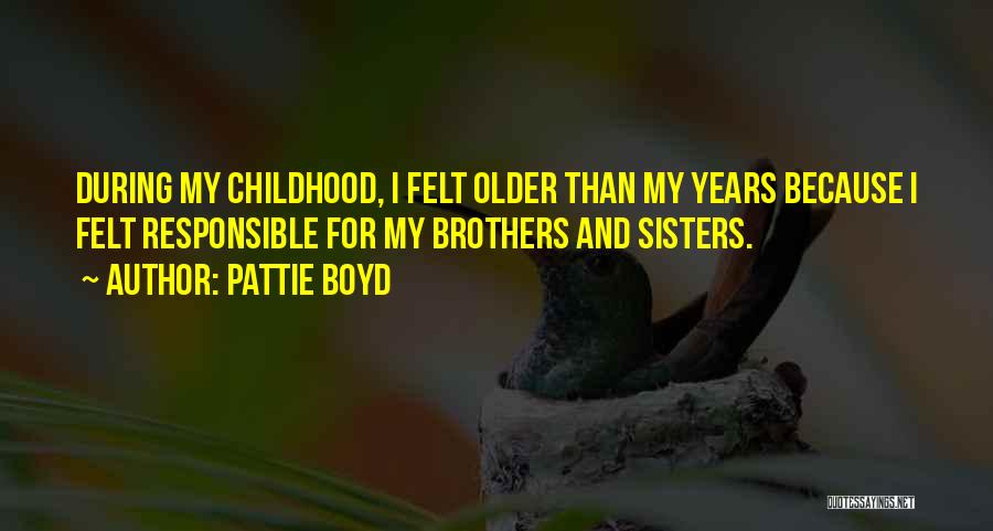 Older Brothers From Sisters Quotes By Pattie Boyd