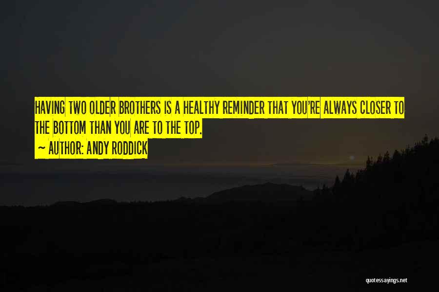 Older Brothers Quotes By Andy Roddick