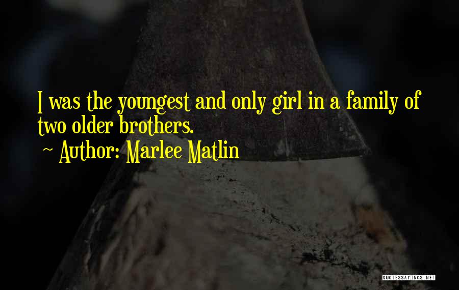 Older Brothers Quotes By Marlee Matlin