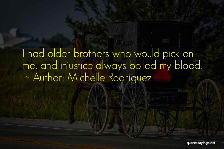 Older Brothers Quotes By Michelle Rodriguez