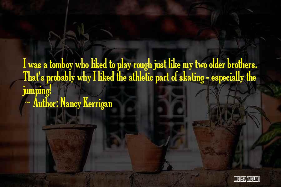 Older Brothers Quotes By Nancy Kerrigan