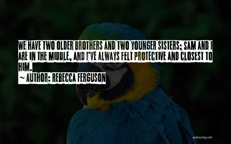 Older Brothers Quotes By Rebecca Ferguson