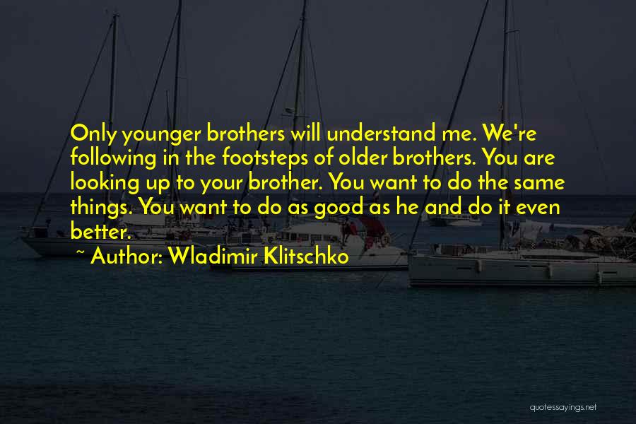 Older Brothers Quotes By Wladimir Klitschko