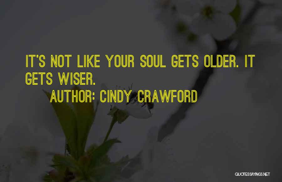 Older But Not Wiser Quotes By Cindy Crawford