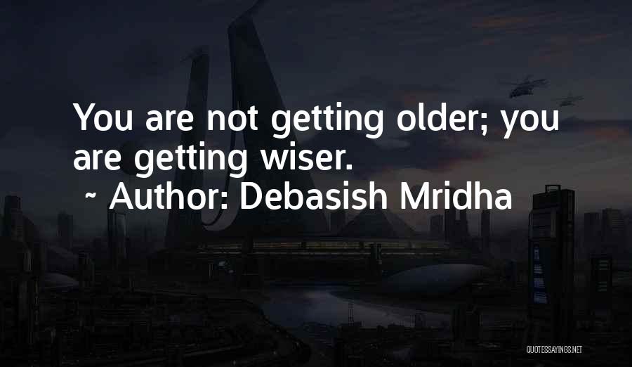 Older But Not Wiser Quotes By Debasish Mridha