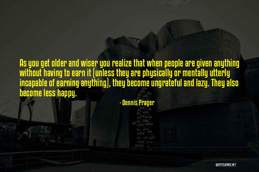 Older But Not Wiser Quotes By Dennis Prager