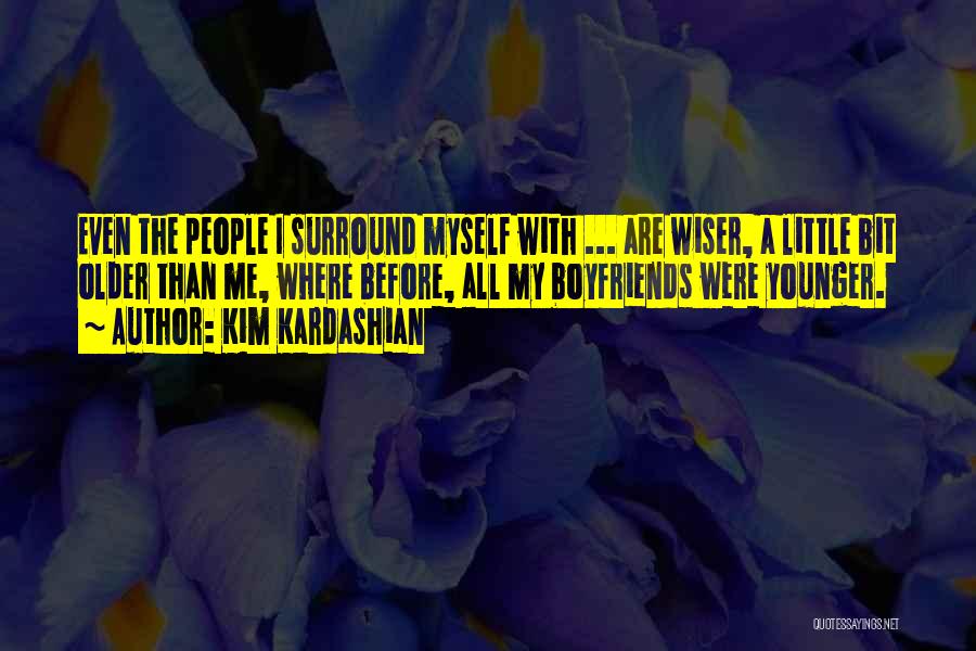 Older But Not Wiser Quotes By Kim Kardashian