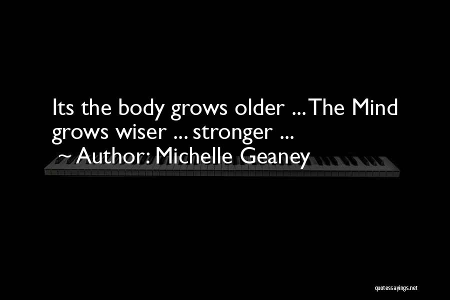Older But Not Wiser Quotes By Michelle Geaney