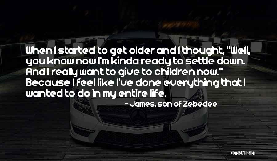 Older Children Quotes By James, Son Of Zebedee Older Children Quotes By James, Son Of Zebedee