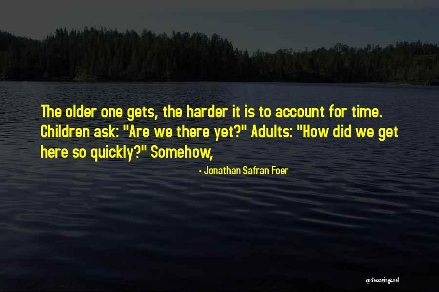 Older Children Quotes By Jonathan Safran Foer Older Children Quotes By Jonathan Safran Foer