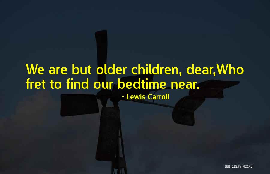 Older Children Quotes By Lewis Carroll Older Children Quotes By Lewis Carroll