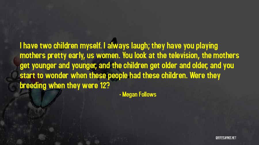 Older Children Quotes By Megan Follows Older Children Quotes By Megan Follows