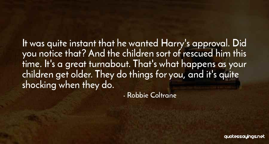 Older Children Quotes By Robbie Coltrane Older Children Quotes By Robbie Coltrane