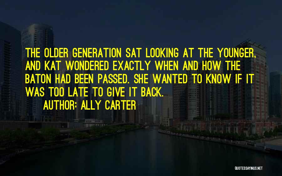 Older Generation Younger Generation Quotes By Ally Carter