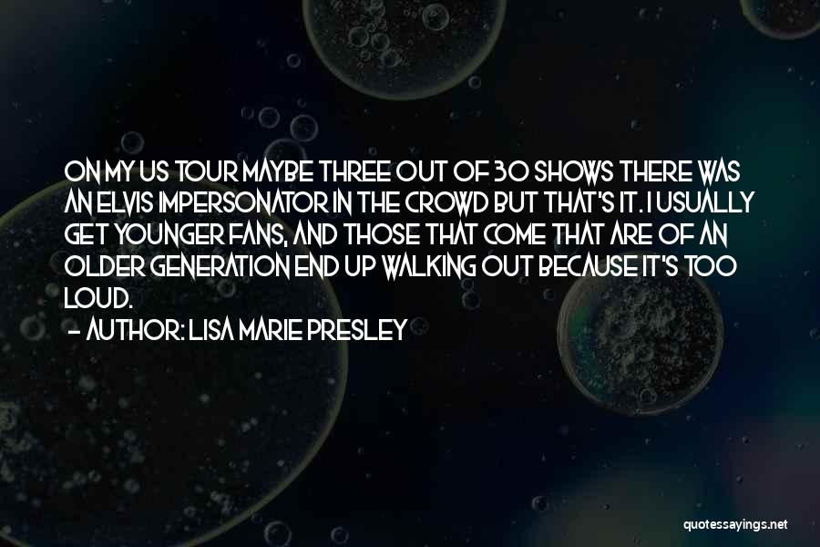 Older Generation Younger Generation Quotes By Lisa Marie Presley