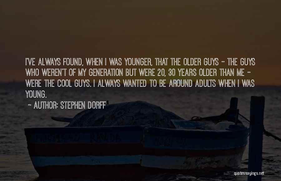 Older Generation Younger Generation Quotes By Stephen Dorff