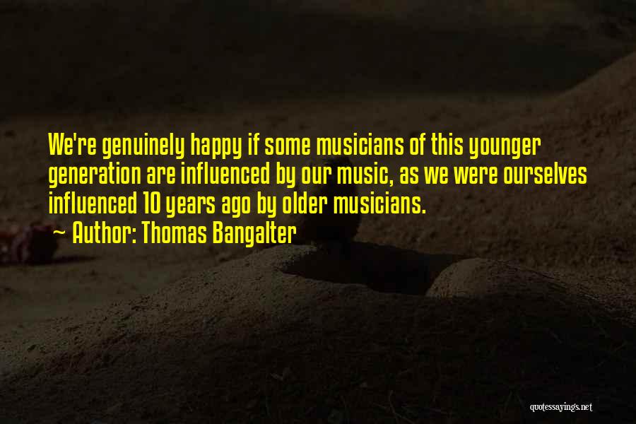 Older Generation Younger Generation Quotes By Thomas Bangalter