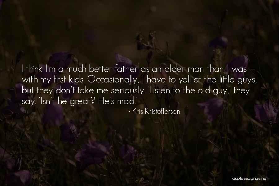 Older Guys Quotes By Kris Kristofferson Older Guys Quotes By Kris Kristofferson