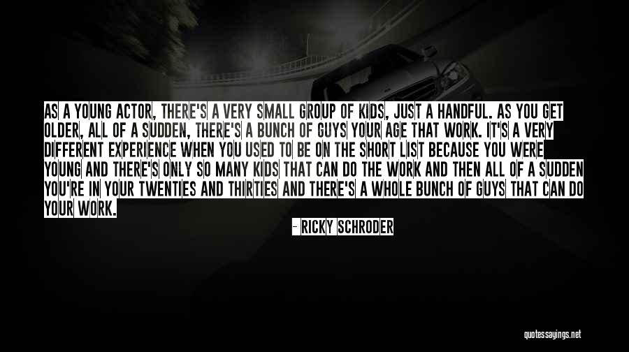 Older Guys Quotes By Ricky Schroder Older Guys Quotes By Ricky Schroder