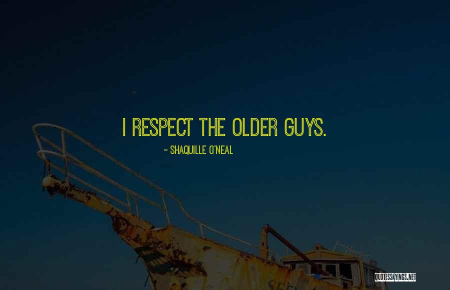 Older Guys Quotes By Shaquille O'Neal
