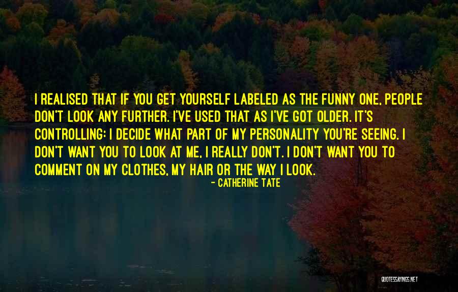 Older I Get Funny Quotes By Catherine Tate