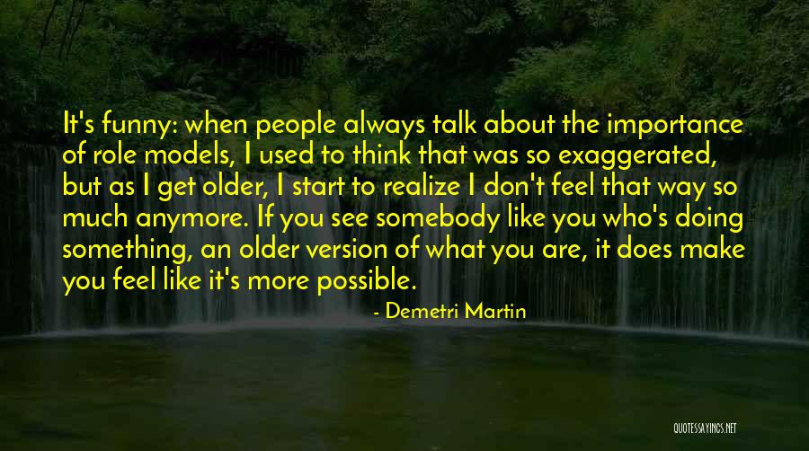 Older I Get Funny Quotes By Demetri Martin